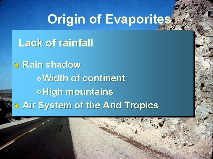 Origin of Evaporites Lack of rainfall Rain shadow v. Width of continent v. High