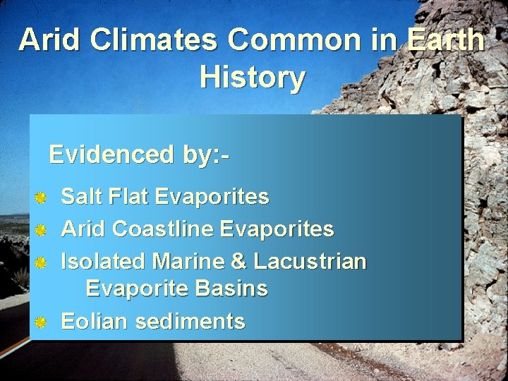 Arid Climates Common in Earth History Evidenced by: Salt Flat Evaporites Arid Coastline Evaporites
