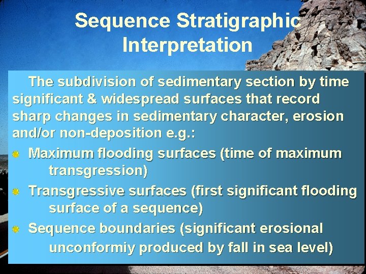 Sequence Stratigraphic Interpretation The subdivision of sedimentary section by time significant & widespread surfaces