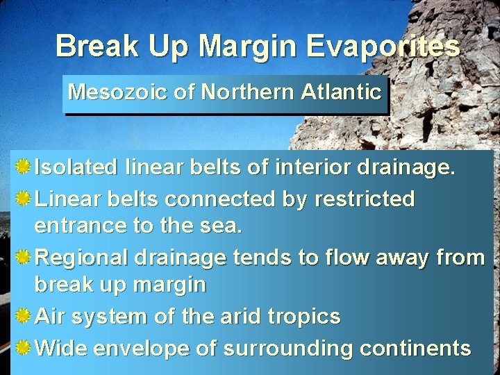 Break Up Margin Evaporites Mesozoic of Northern Atlantic Isolated linear belts of interior drainage.