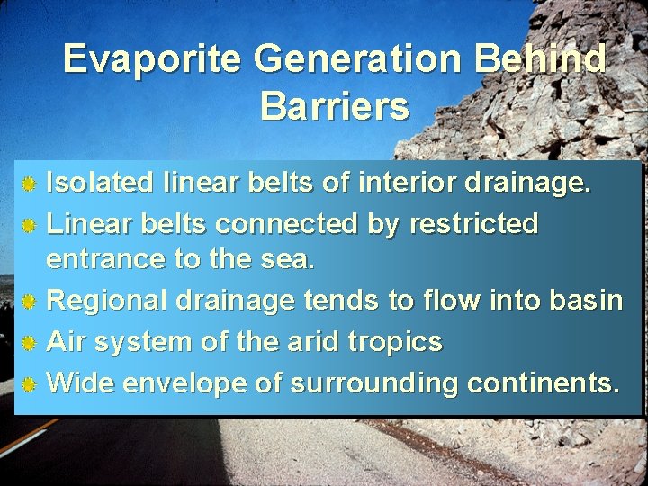 Evaporite Generation Behind Barriers Isolated linear belts of interior drainage. Linear belts connected by