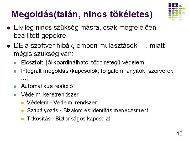 Megoldás(talán, nincs tökéletes) l l Elvileg nincs szükség másra, csak megfelelően beállított gépekre DE