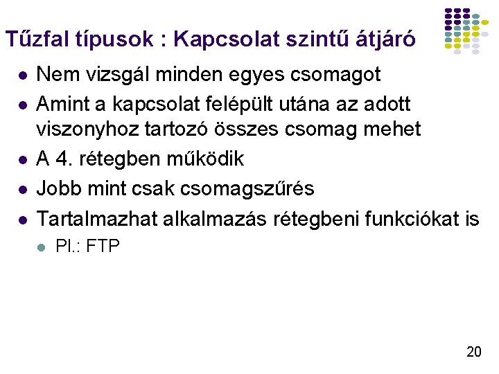 Tűzfal típusok : Kapcsolat szintű átjáró l l l Nem vizsgál minden egyes csomagot Tűzfal típusok : Kapcsolat szintű átjáró l l l Nem vizsgál minden egyes csomagot