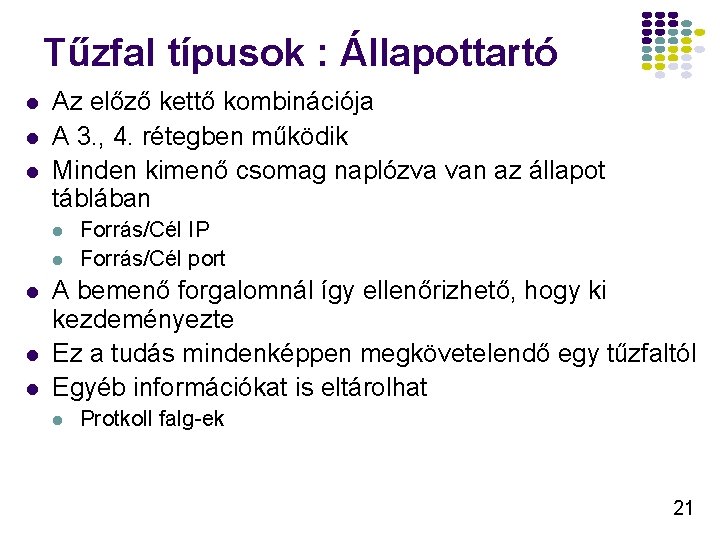 Tűzfal típusok : Állapottartó l l l Az előző kettő kombinációja A 3. ,