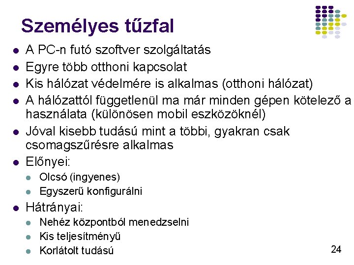 Személyes tűzfal l l l A PC-n futó szoftver szolgáltatás Egyre több otthoni kapcsolat Személyes tűzfal l l l A PC-n futó szoftver szolgáltatás Egyre több otthoni kapcsolat