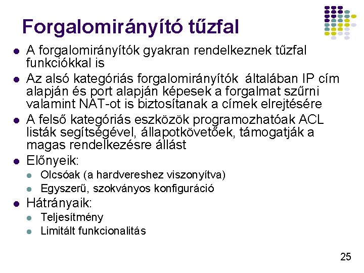 Forgalomirányító tűzfal l l A forgalomirányítók gyakran rendelkeznek tűzfal funkciókkal is Az alsó kategóriás Forgalomirányító tűzfal l l A forgalomirányítók gyakran rendelkeznek tűzfal funkciókkal is Az alsó kategóriás