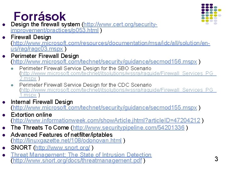 l l l Források Design the firewall system (http: //www. cert. org/security- improvement/practices/p 053.