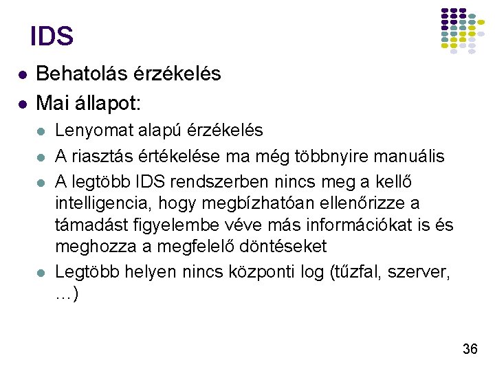 IDS l l Behatolás érzékelés Mai állapot: l l Lenyomat alapú érzékelés A riasztás IDS l l Behatolás érzékelés Mai állapot: l l Lenyomat alapú érzékelés A riasztás