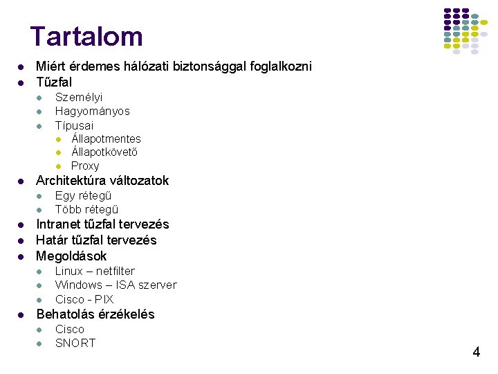 Tartalom l l Miért érdemes hálózati biztonsággal foglalkozni Tűzfal l Személyi Hagyományos Típusai l Tartalom l l Miért érdemes hálózati biztonsággal foglalkozni Tűzfal l Személyi Hagyományos Típusai l