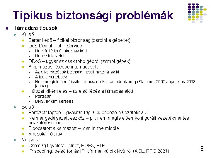 Tipikus biztonsági problémák l Támadási típusok l Külső l l Settenkedő – fizikai biztonság