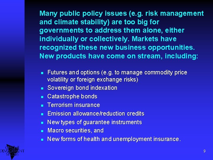 Many public policy issues (e. g. risk management and climate stability) are too big