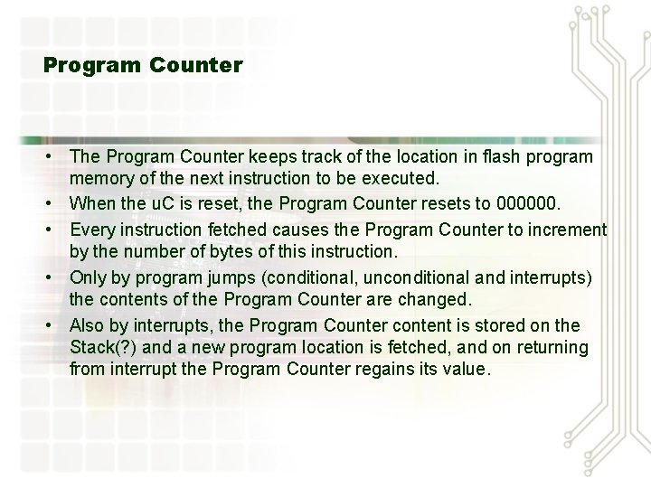 Program Counter • The Program Counter keeps track of the location in flash program