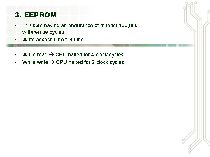 3. EEPROM • • 512 byte having an endurance of at least 100, 000