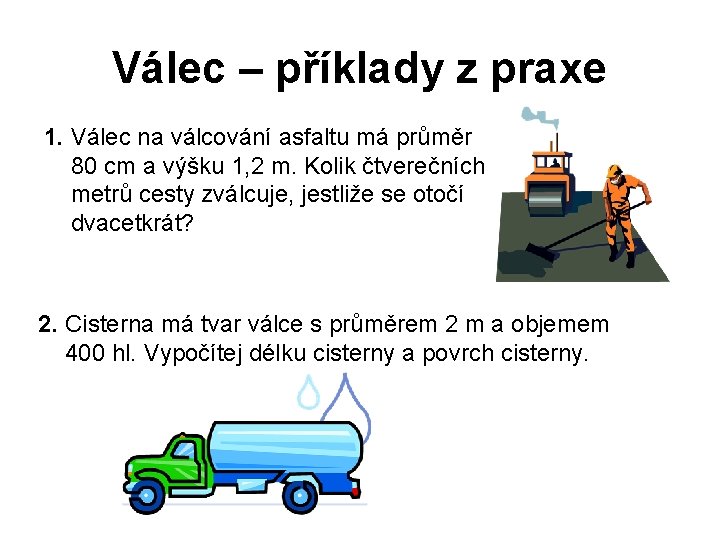 Válec – příklady z praxe 1. Válec na válcování asfaltu má průměr 80 cm