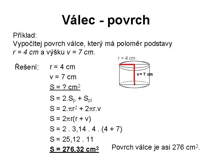 Válec - povrch Příklad: Vypočítej povrch válce, který má poloměr podstavy r = 4