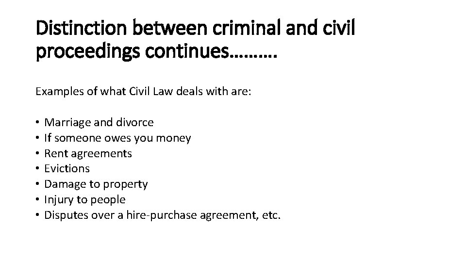 Distinction between criminal and civil proceedings continues………. Examples of what Civil Law deals with