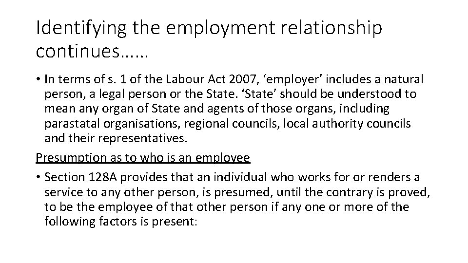 Identifying the employment relationship continues…… • In terms of s. 1 of the Labour