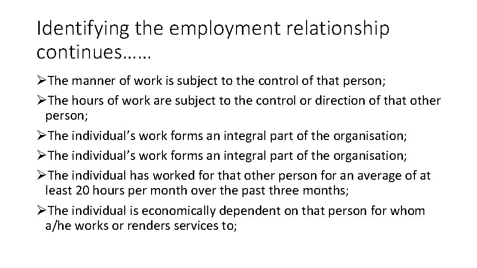 Identifying the employment relationship continues…… ØThe manner of work is subject to the control