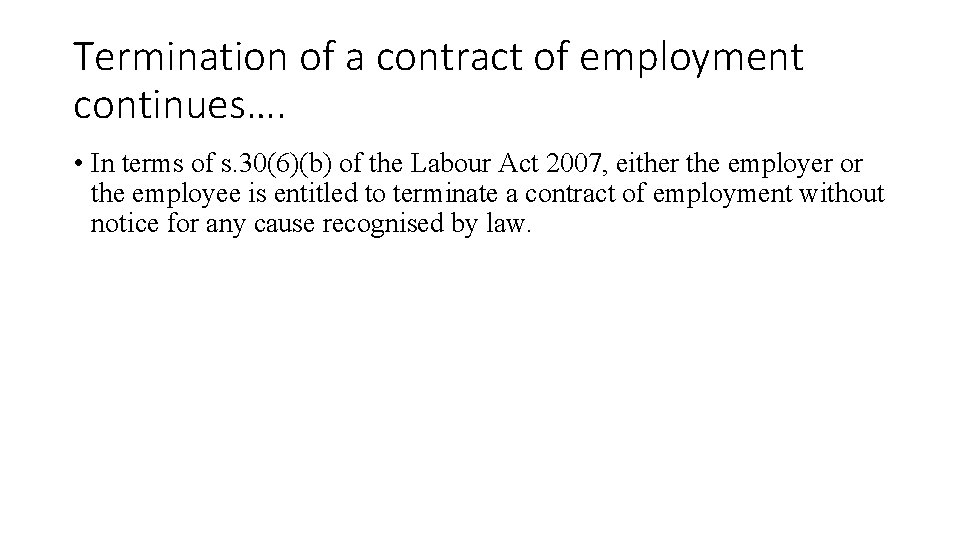 Termination of a contract of employment continues…. • In terms of s. 30(6)(b) of