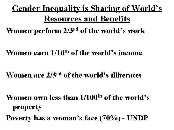Gender Inequality is Sharing of World’s Resources and Benefits Women perform 2/3 rd of