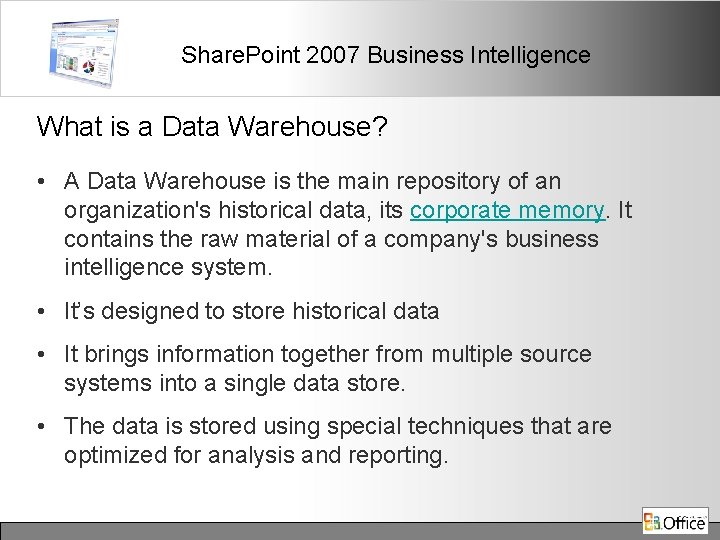 Share. Point 2007 Business Intelligence What is a Data Warehouse? • A Data Warehouse