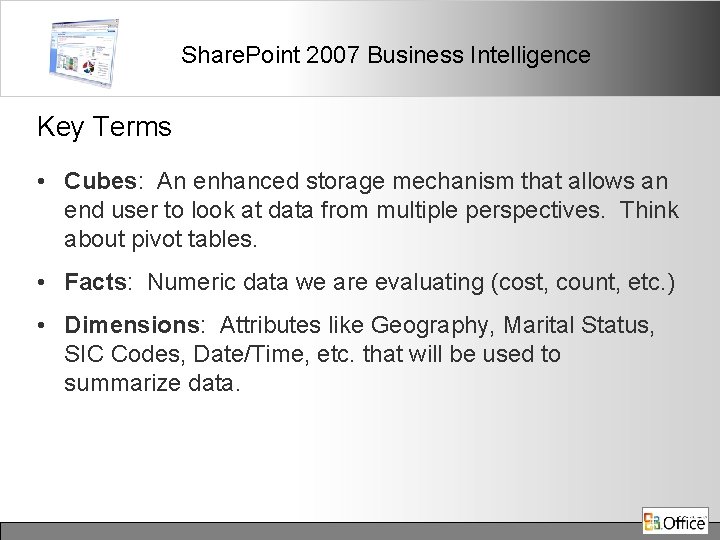 Share. Point 2007 Business Intelligence Key Terms • Cubes: An enhanced storage mechanism that