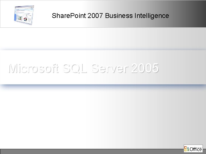 Share. Point 2007 Business Intelligence Microsoft SQL Server 2005 