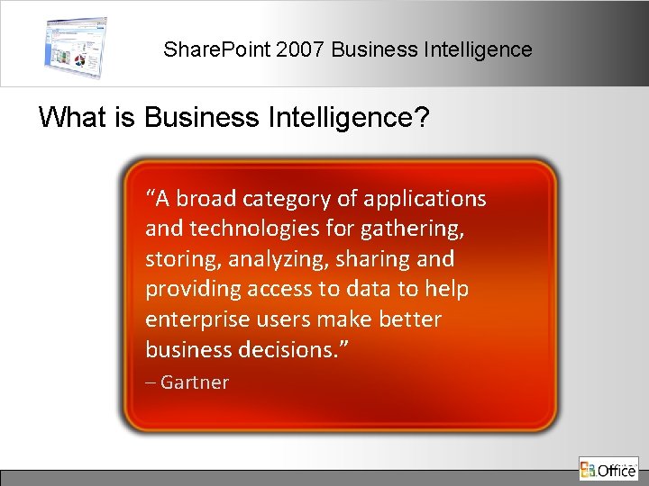 Share. Point 2007 Business Intelligence What is Business Intelligence? “A broad category of applications