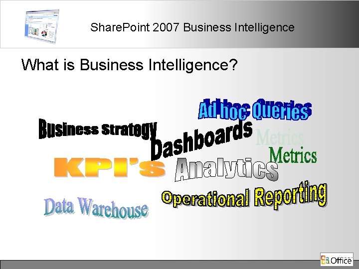 Share. Point 2007 Business Intelligence What is Business Intelligence? 