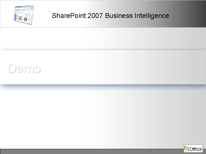 Share. Point 2007 Business Intelligence Demo 