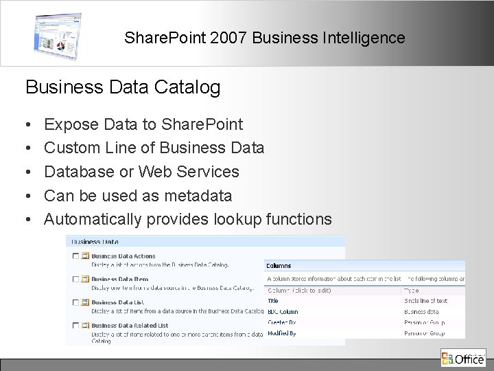 Share. Point 2007 Business Intelligence Business Data Catalog • • • Expose Data to