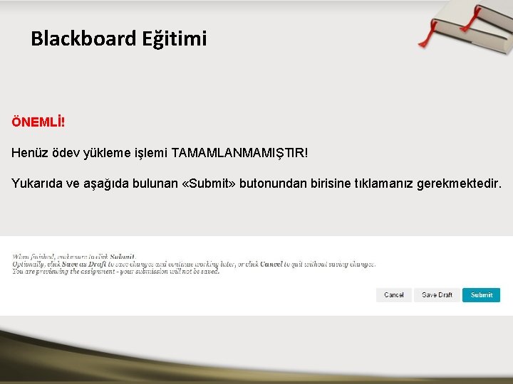 Blackboard Eğitimi ÖNEMLİ! Henüz ödev yükleme işlemi TAMAMLANMAMIŞTIR! Yukarıda ve aşağıda bulunan «Submit» butonundan