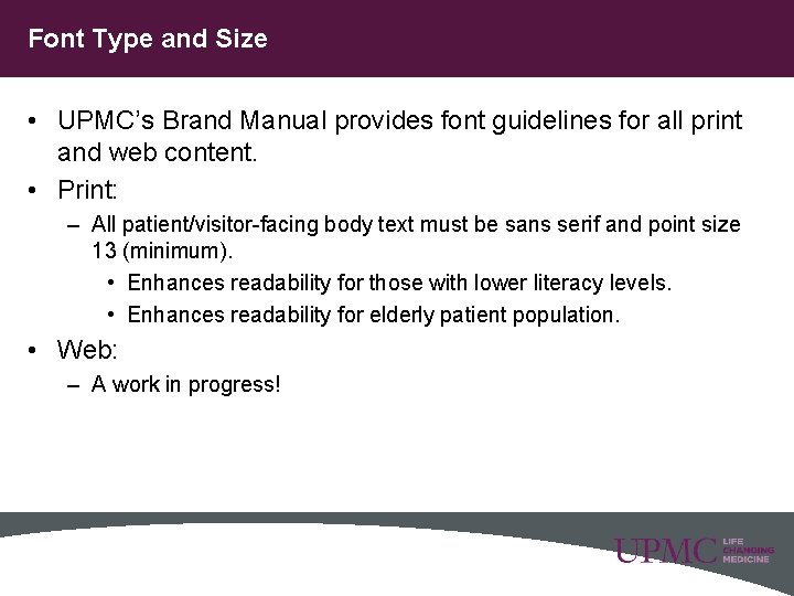 Font Type and Size • UPMC’s Brand Manual provides font guidelines for all print