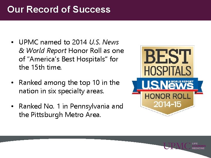 Our Record of Success • UPMC named to 2014 U. S. News & World