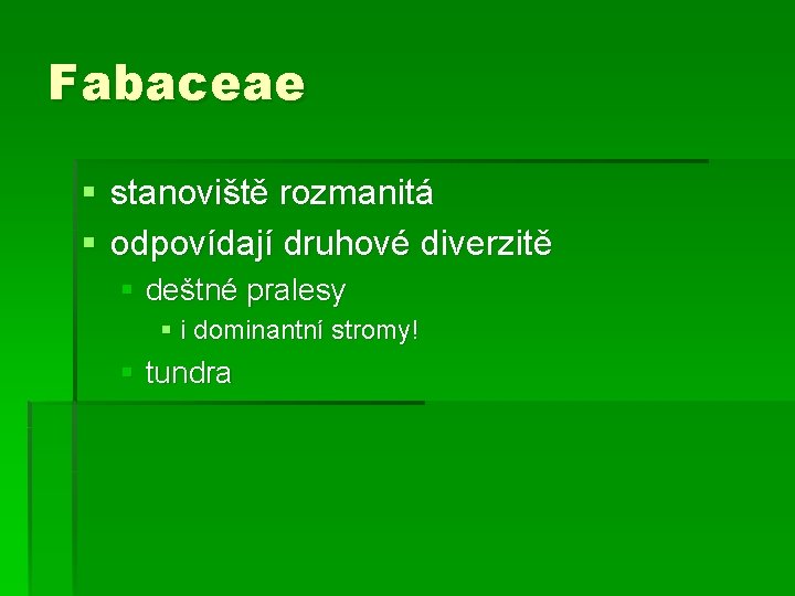 Fabaceae § stanoviště rozmanitá § odpovídají druhové diverzitě § deštné pralesy § i dominantní