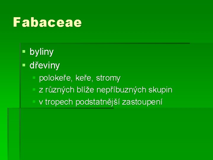 Fabaceae § byliny § dřeviny § polokeře, stromy § z různých blíže nepříbuzných skupin