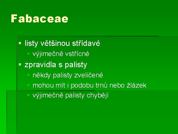 Fabaceae § listy většinou střídavé § výjimečně vstřícné § zpravidla s palisty § někdy