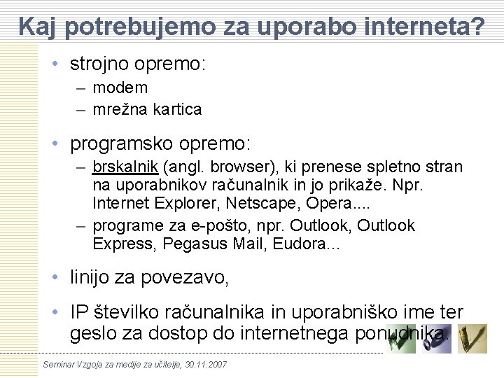 Kaj potrebujemo za uporabo interneta? • strojno opremo: – modem – mrežna kartica •