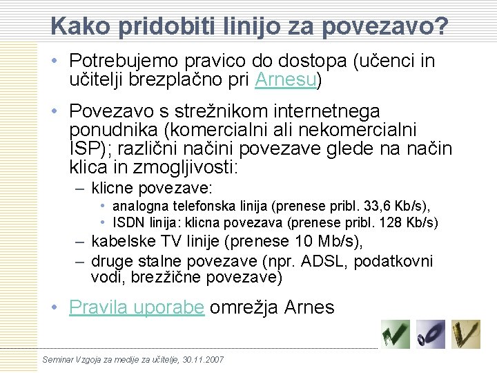 Kako pridobiti linijo za povezavo? • Potrebujemo pravico do dostopa (učenci in učitelji brezplačno