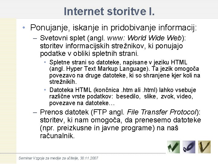 Internet storitve I. • Ponujanje, iskanje in pridobivanje informacij: – Svetovni splet (angl. www: