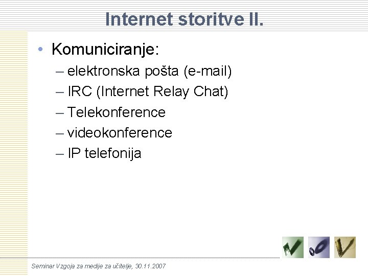 Internet storitve II. • Komuniciranje: – elektronska pošta (e-mail) – IRC (Internet Relay Chat)