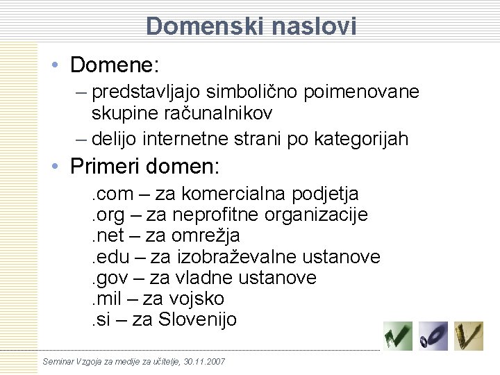 Domenski naslovi • Domene: – predstavljajo simbolično poimenovane skupine računalnikov – delijo internetne strani