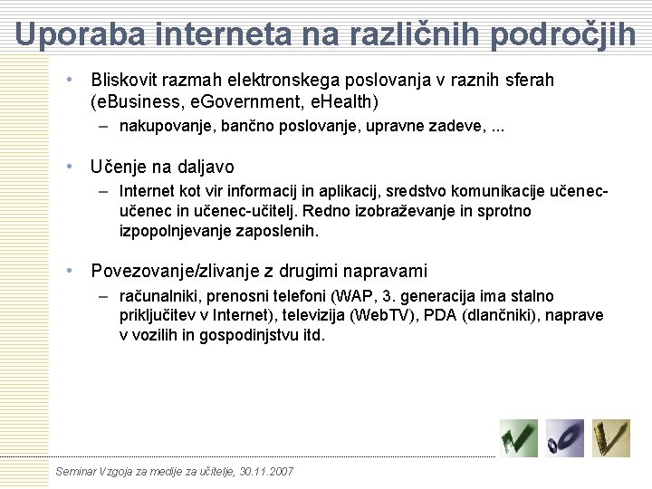 Uporaba interneta na različnih področjih • Bliskovit razmah elektronskega poslovanja v raznih sferah (e.