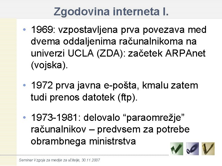 Zgodovina interneta I. • 1969: vzpostavljena prva povezava med dvema oddaljenima računalnikoma na univerzi