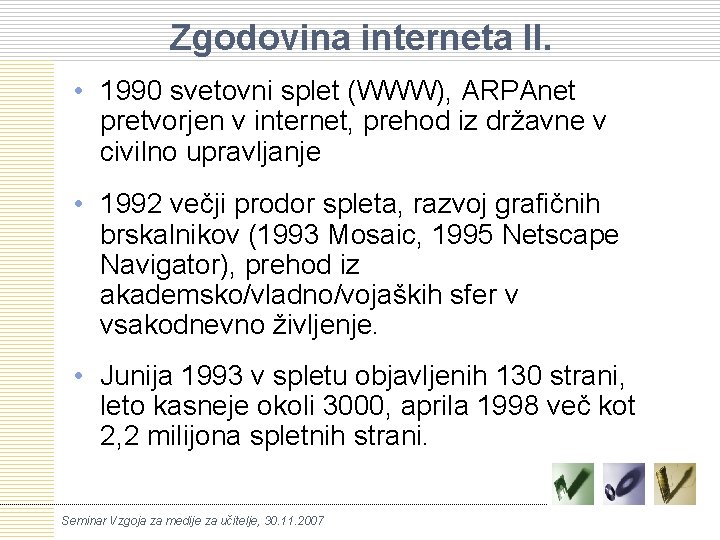 Zgodovina interneta II. • 1990 svetovni splet (WWW), ARPAnet pretvorjen v internet, prehod iz