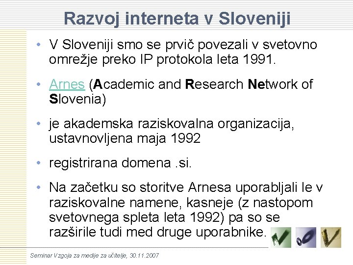 Razvoj interneta v Sloveniji • V Sloveniji smo se prvič povezali v svetovno omrežje