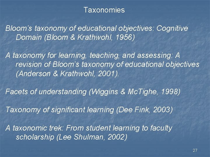 Taxonomies Bloom’s taxonomy of educational objectives: Cognitive Domain (Bloom & Krathwohl, 1956) A taxonomy