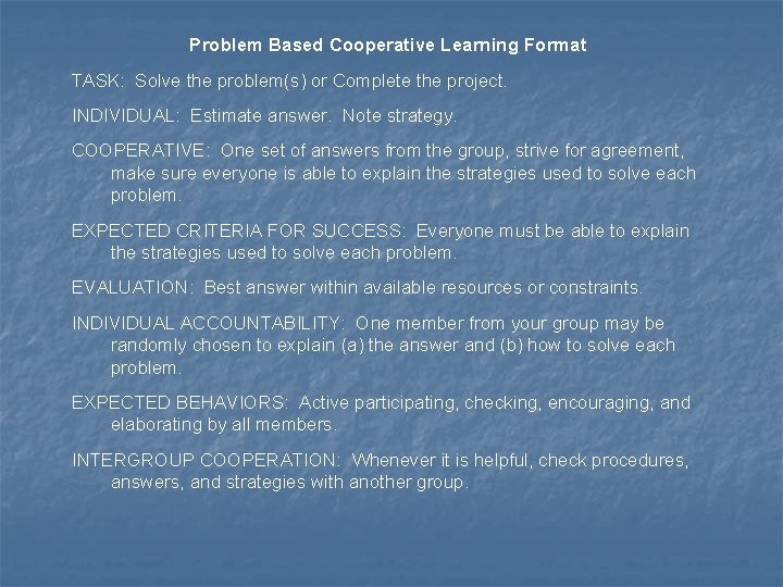 Problem Based Cooperative Learning Format TASK: Solve the problem(s) or Complete the project. INDIVIDUAL: