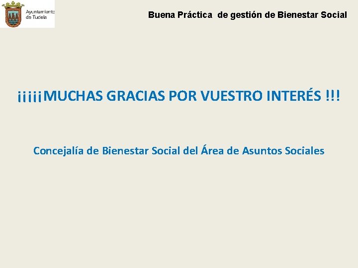 Buena Práctica de gestión de Bienestar Social ¡¡¡¡¡MUCHAS GRACIAS POR VUESTRO INTERÉS !!! Concejalía