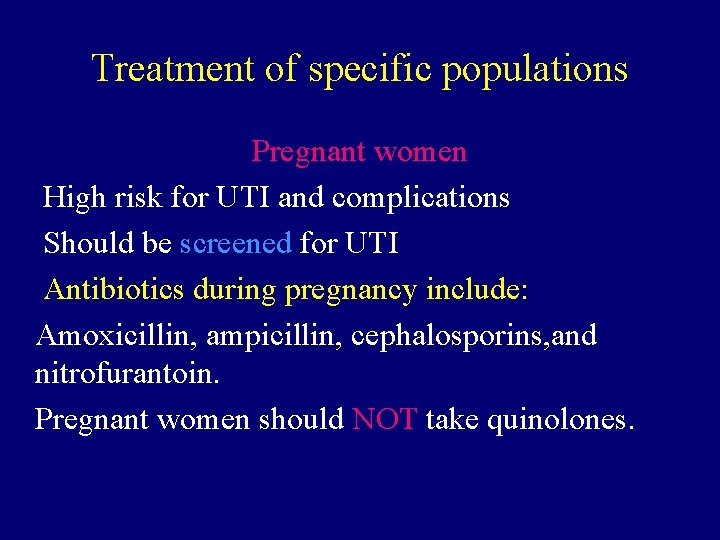 Treatment of specific populations Pregnant women High risk for UTI and complications Should be